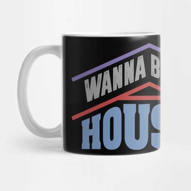 Wanna Buy A House - Popular Real Estate Agent Quote by ozalshirts